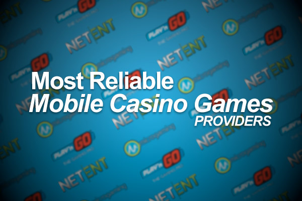 Most Reliable Casino Games Providers Includes: NetEnt, Microgaming & Play'n Go