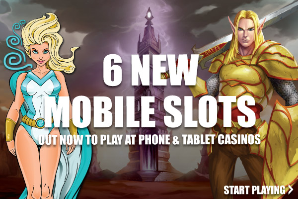 6 New Mobile Slots Out Now to Play at Phone & Tablet Casinos
