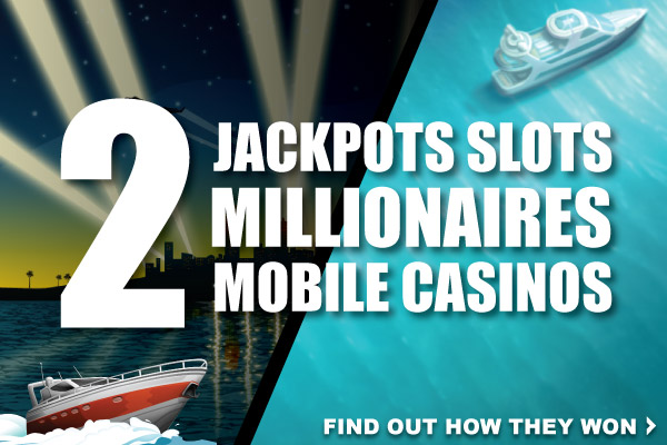 2 Millionaires Are Made At 2 Mobile Casinos On 2 Jackpot Slots