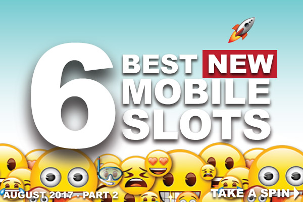 Best New Mobile Slots To Play Right Now In August 2017