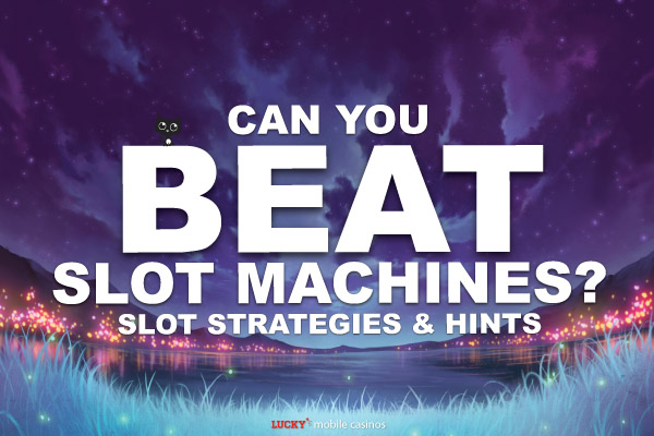 Can You Beat The Slot Machines With Strategies?