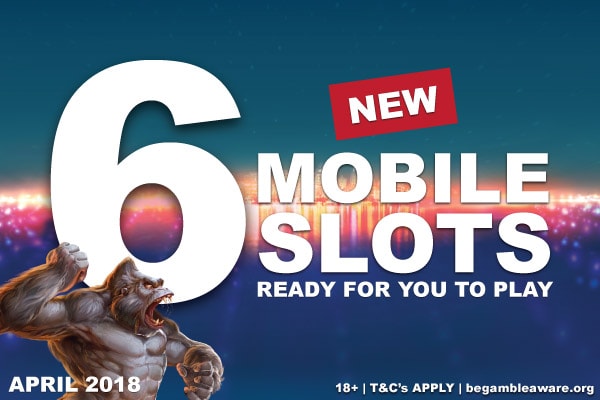 Ready To Play New Mobile Slots April 2018