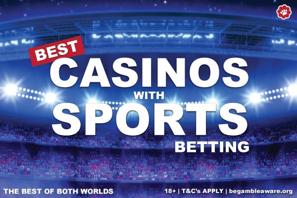 Best Casinos With Sports - The Best Of Both Betting Worlds