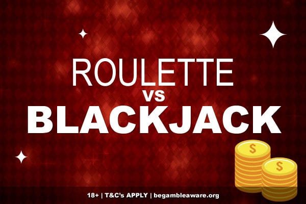 Roulette VS Blackjack Which Is Best?