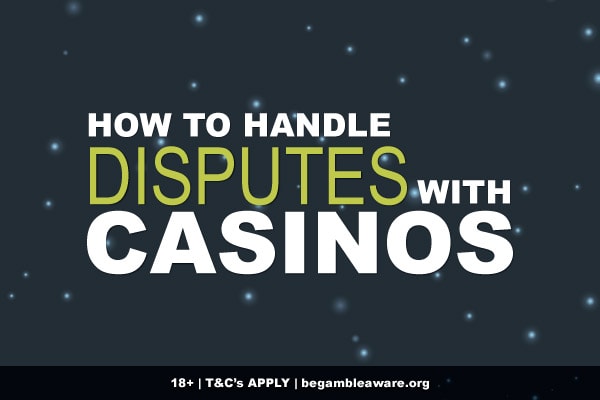 How To Handle Disputes With Casinos