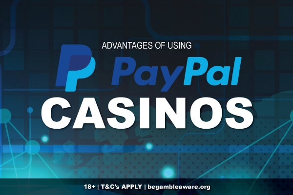 Advantages of Using Paypal Casinos Online