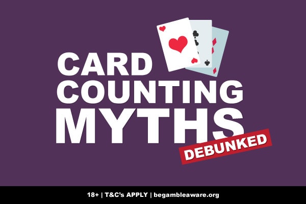 Common Card Counting Myths Debunked