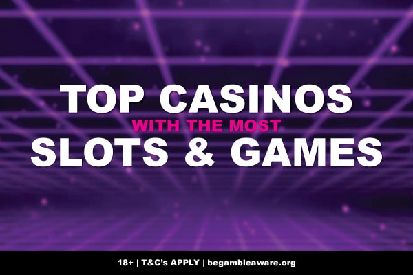 Top Casinos With The Most Slots & Games Online