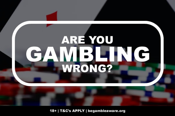 Are You Gambling Wrong?