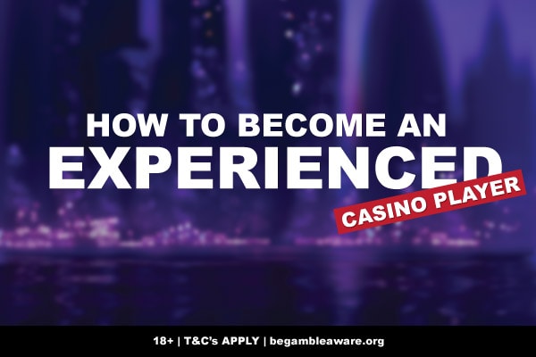 How To Reach Experienced Casino Player Status