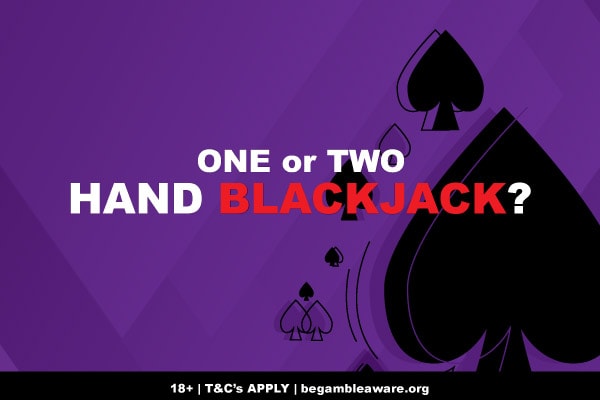 One or Two Hand Blackjack - Which Strategy Is Best?