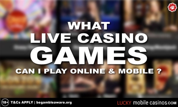 What Live Casino Games Can I Play Online & Mobile