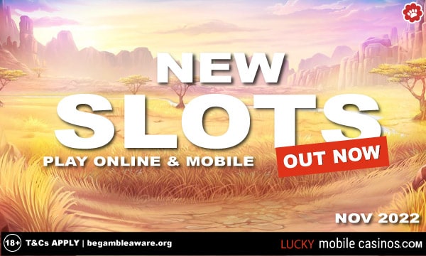 New Slots Out Now - Avaialble Online & Mobile Nov 2022