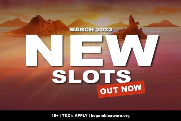 Play New Slots in March 2023